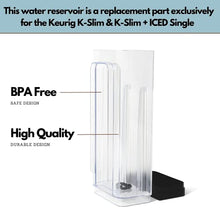 Load image into Gallery viewer, Replacement Water Reservoir For Keurig K-Slim Coffee Maker| Replacement Water Tank Is Exclusively for the Keurig K-Slim Coffee Machine (Black Lid)